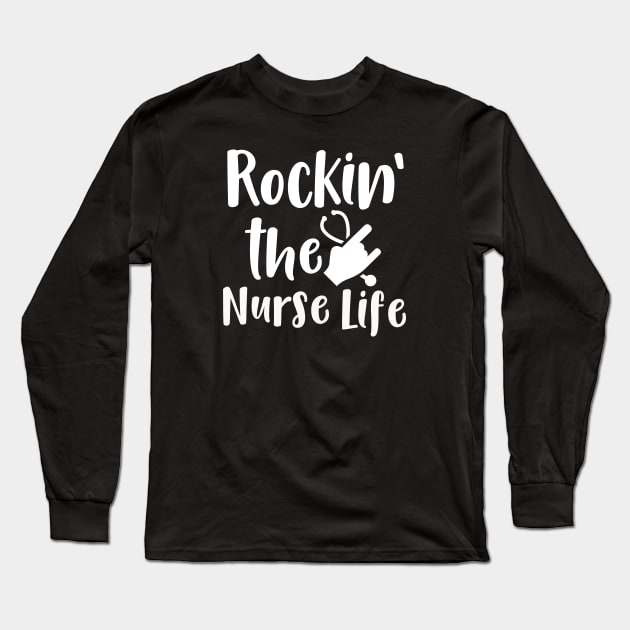 Rockin' the Nurse Life Long Sleeve T-Shirt by StudioBear